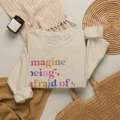 Imagine Being Afraid of Drag Queens and Books Sweatshirt