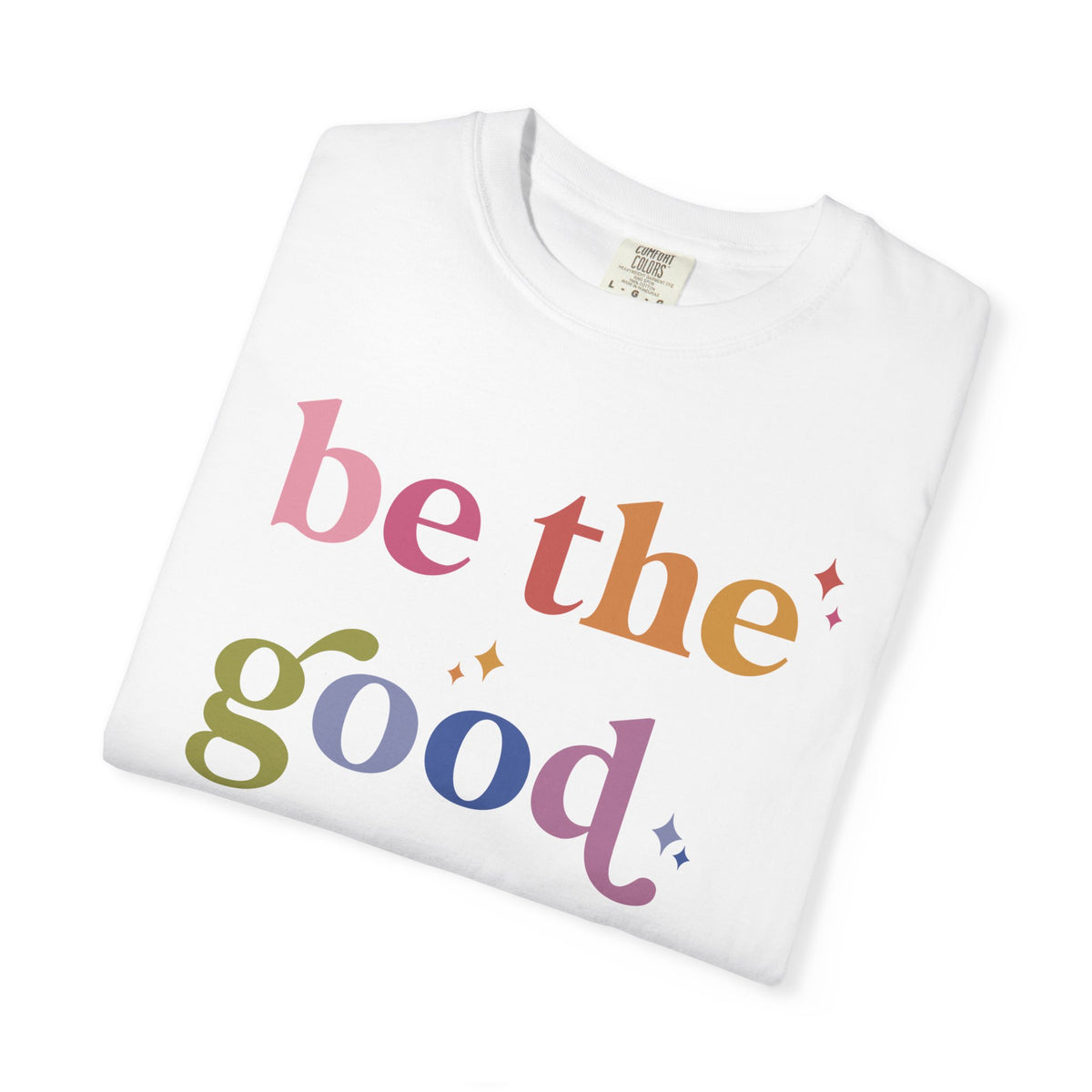 Be the Good Comfort Colors Unisex T-Shirt