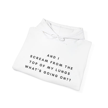 And I Scream From the Top of My Lungs, What's Going On? Hoodie