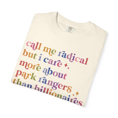 Call Me Radical but I Care More About Park Rangers Than Billionaires Comfort Colors Unisex T-Shirt
