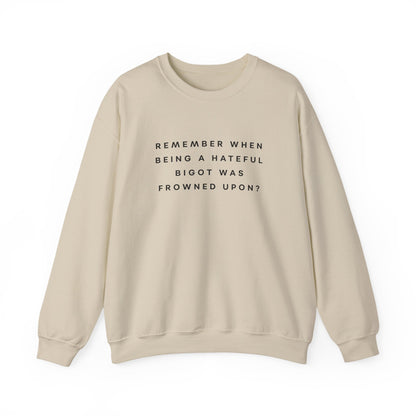 Remember When Being a Hateful Bigot Was Frowned Upon? Sweatshirt