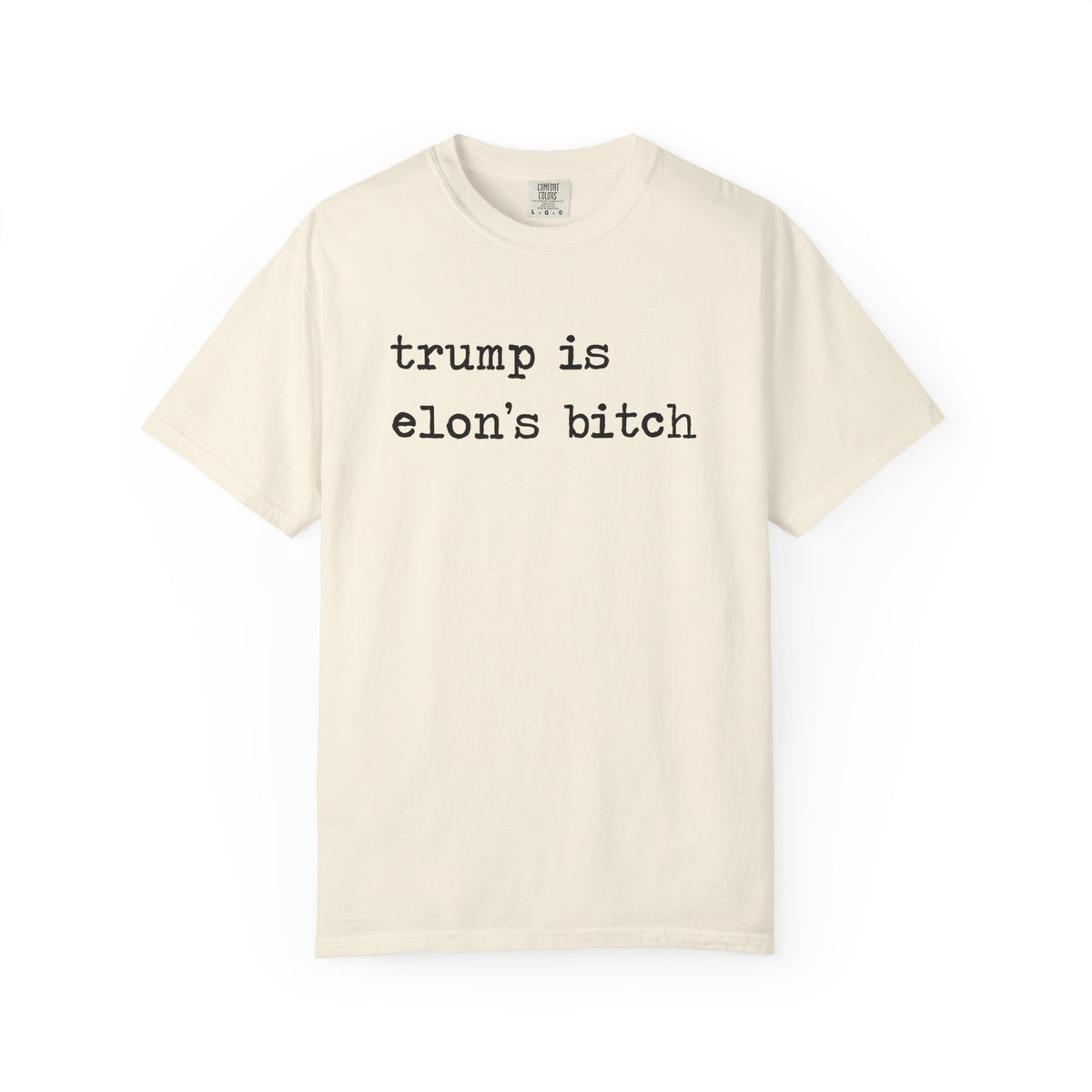 Trump Is Elon's Bitch Comfort Colors Unisex T-Shirt