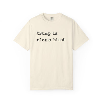 Trump Is Elon's Bitch Comfort Colors Unisex T-Shirt