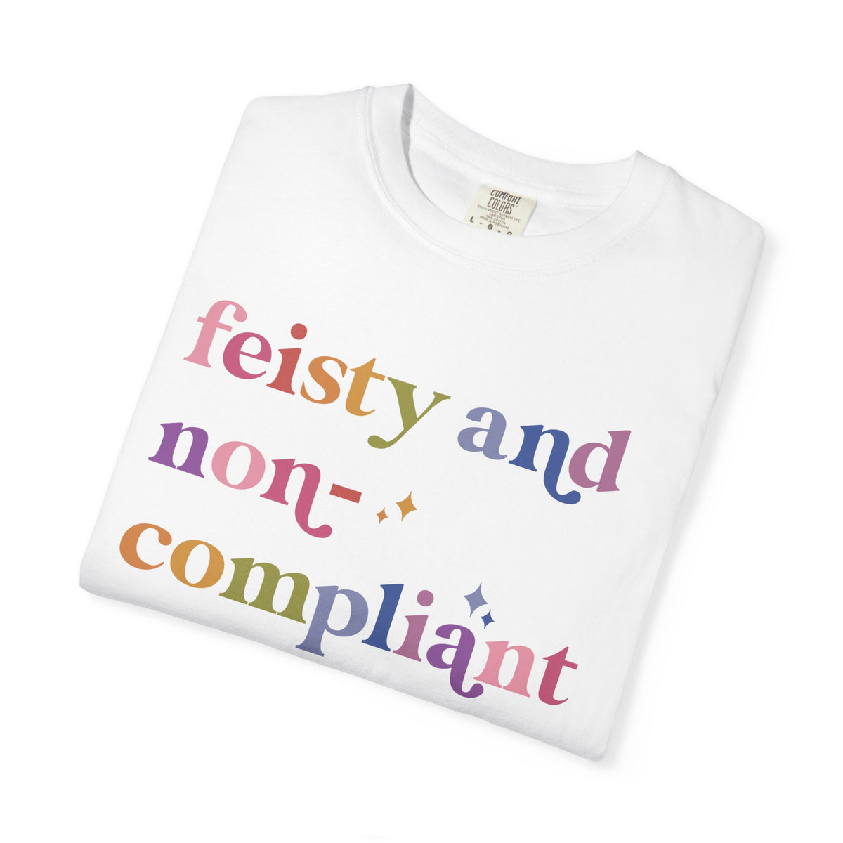 Feisty and Non-compliant Comfort Colors Unisex T-Shirt