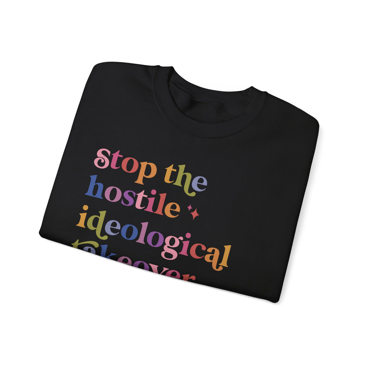 Stop the Hostile Ideological Takeover of the US Government Sweatshirt