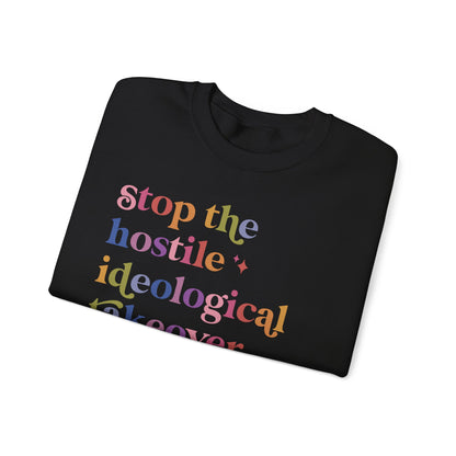Stop the Hostile Ideological Takeover of the US Government Sweatshirt
