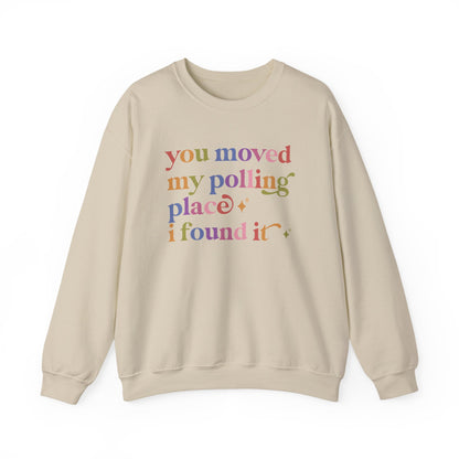 You Moved My Polling Place I Found It Sweatshirt