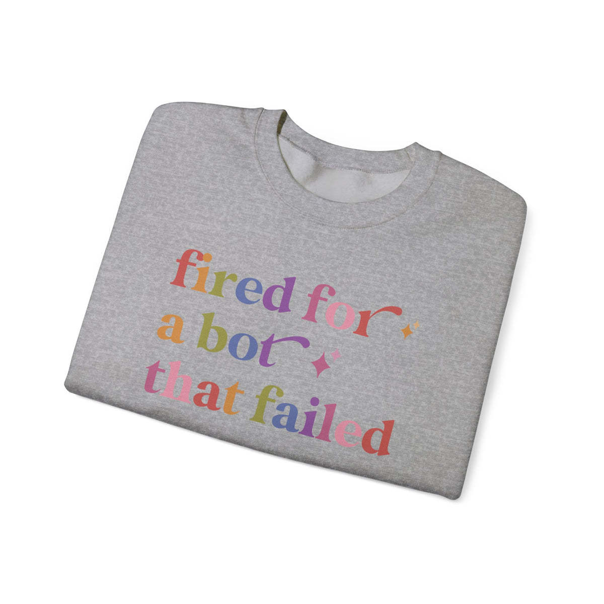 Fired for a Bot That Failed Sweatshirt