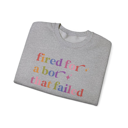Fired for a Bot That Failed Sweatshirt