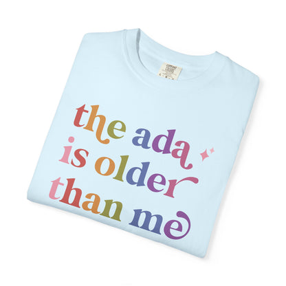 The Ada is Older Than Me Comfort Colors Unisex T-Shirt