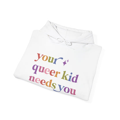 Your Queer Kid Needs You Hoodie