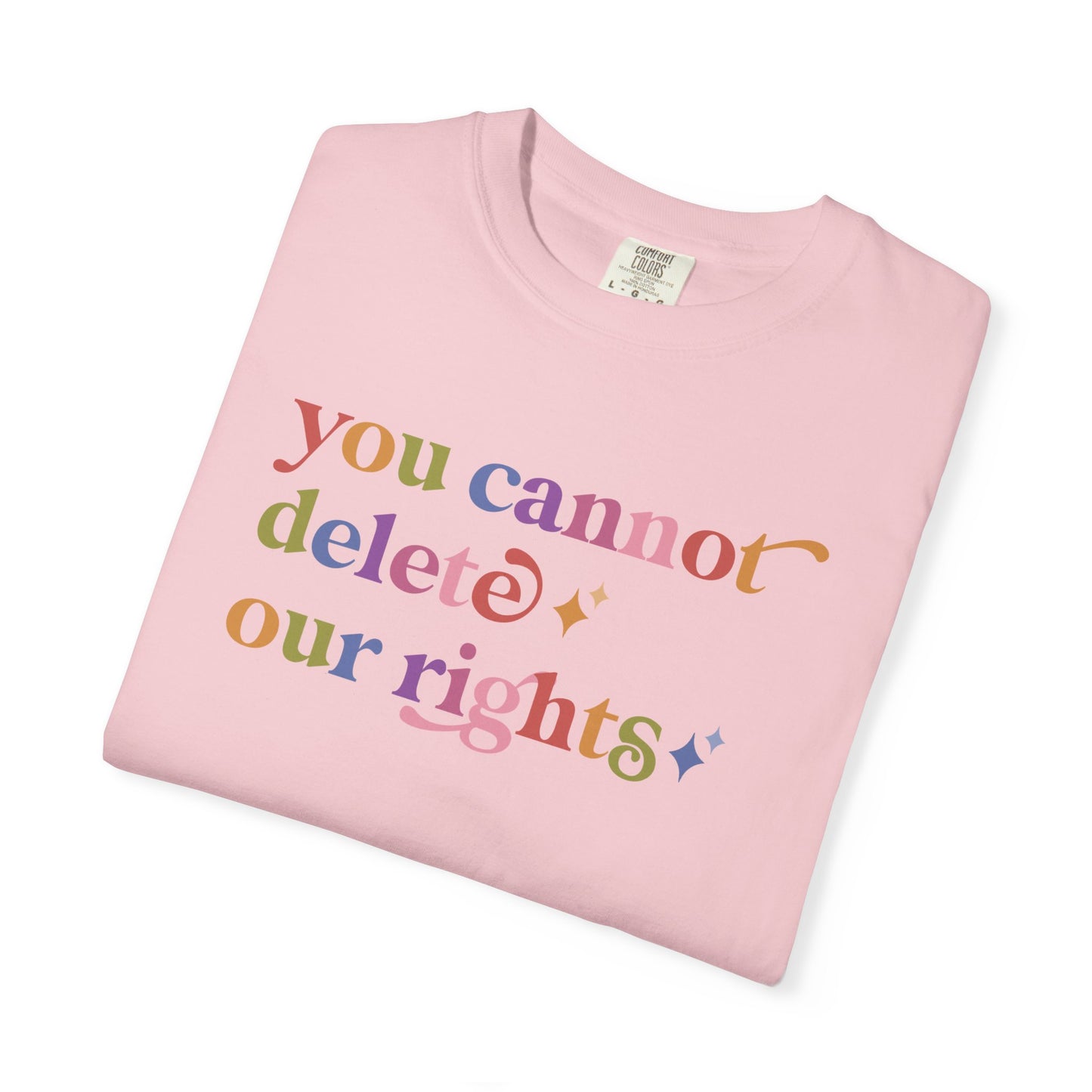 You Cannot Delete Our Rights Comfort Colors Unisex T-Shirt