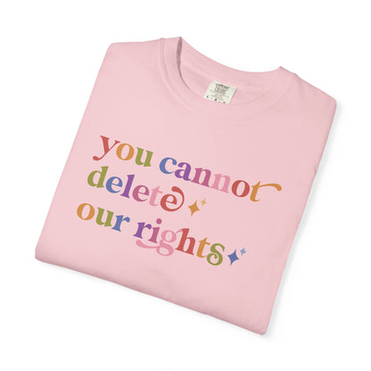 You Cannot Delete Our Rights Comfort Colors Unisex T-Shirt
