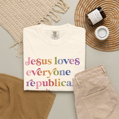 Jesus Loves Everyone Republicans Hate Comfort Colors Unisex T-Shirt