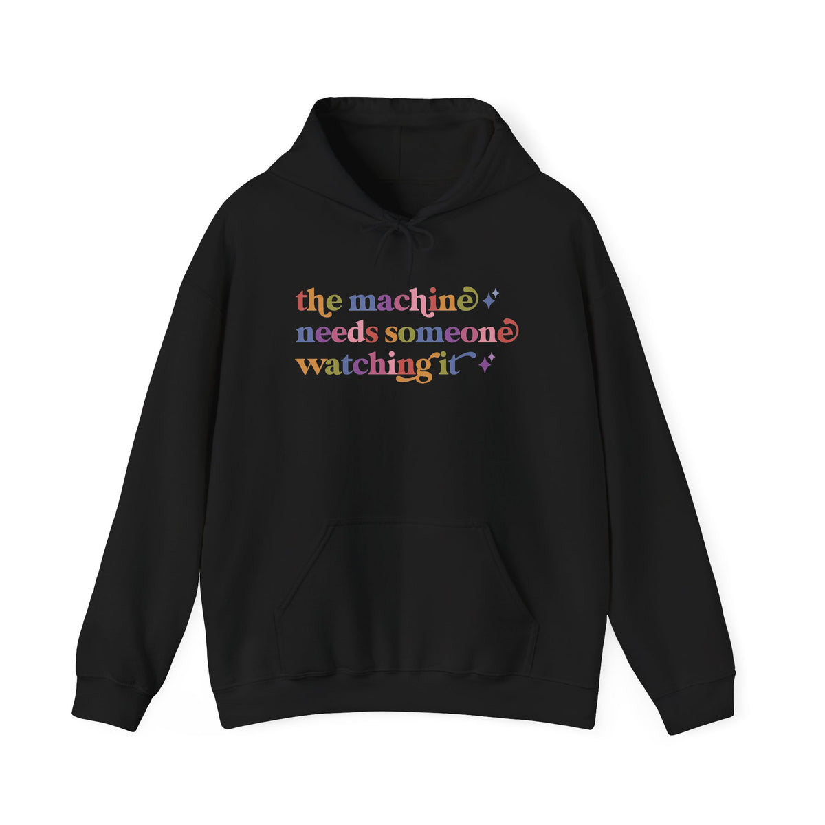 The Machine Needs Someone Watching It Hoodie