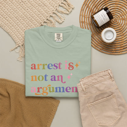 Arrest is not an Argument Comfort Colors Unisex T-Shirt