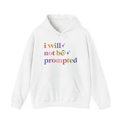 I Will not Be Prompted Hoodie