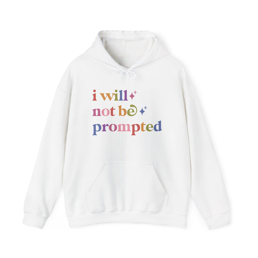 I Will not Be Prompted Hoodie