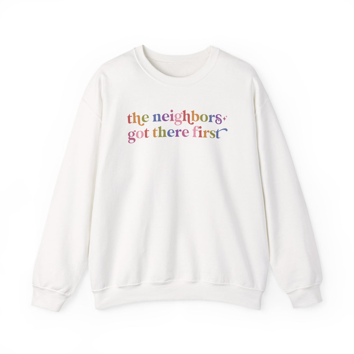 The Neighbors Got There First Sweatshirt