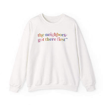 The Neighbors Got There First Sweatshirt