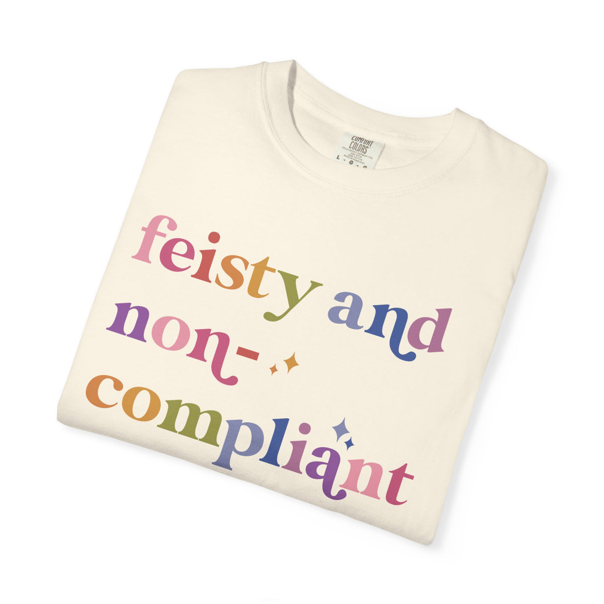 Feisty and Non-compliant Comfort Colors Unisex T-Shirt
