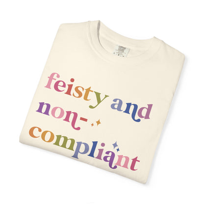 Feisty and Non-compliant Comfort Colors Unisex T-Shirt