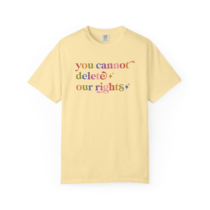 You Cannot Delete Our Rights Comfort Colors Unisex T-Shirt