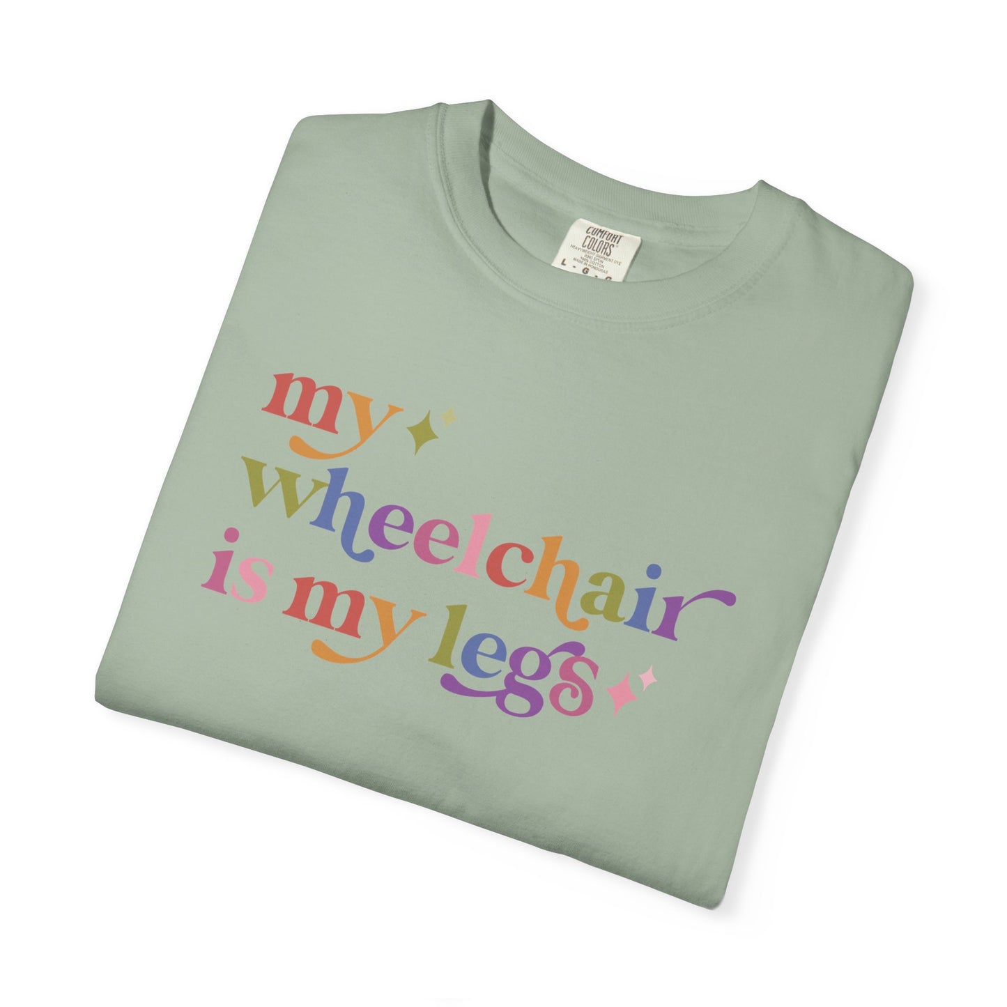 My Wheelchair is My Legs Comfort Colors Unisex T-Shirt