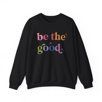 Be the Good Sweatshirt