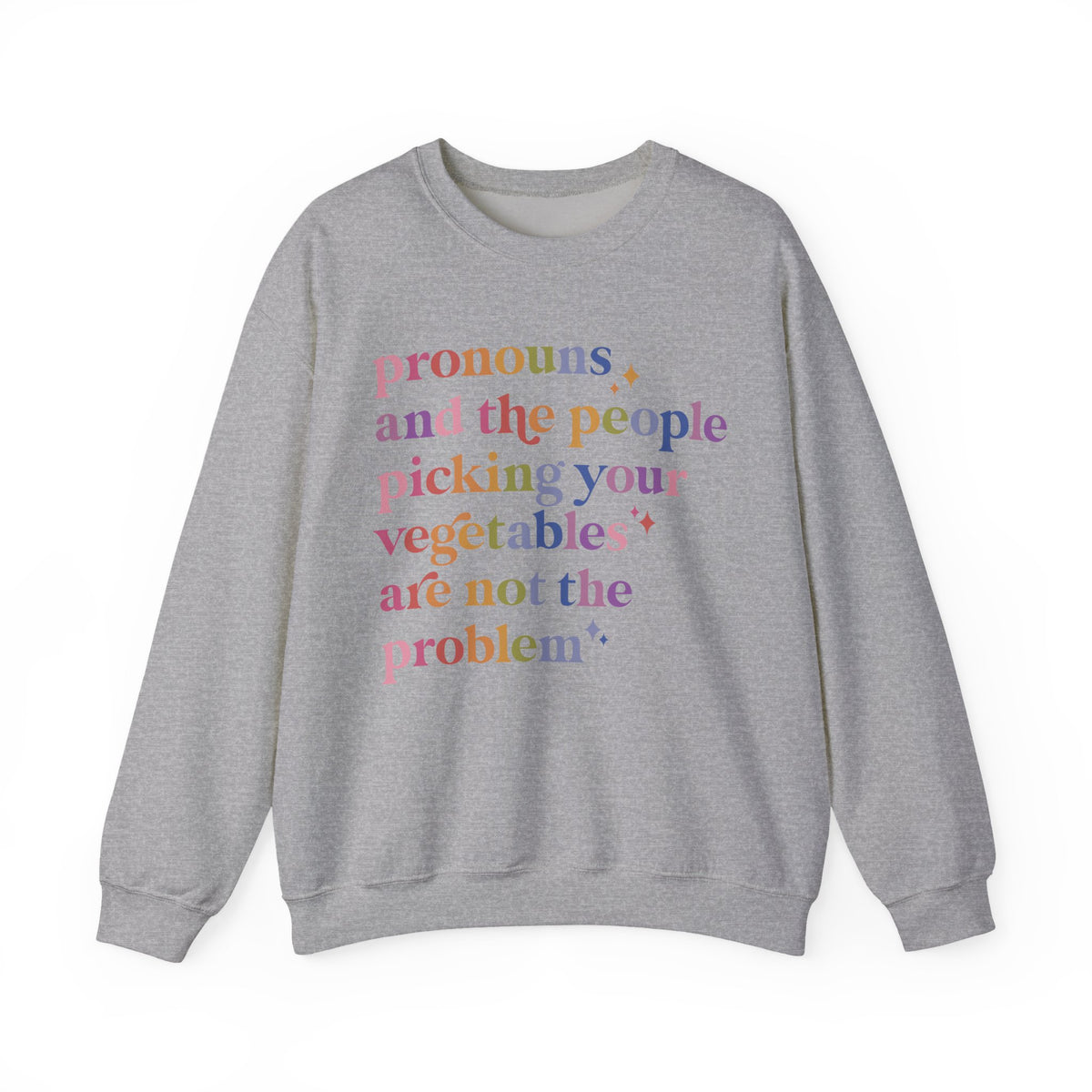 Pronouns and the People Picking Your Vegetables Are Not the Problem Sweatshirt