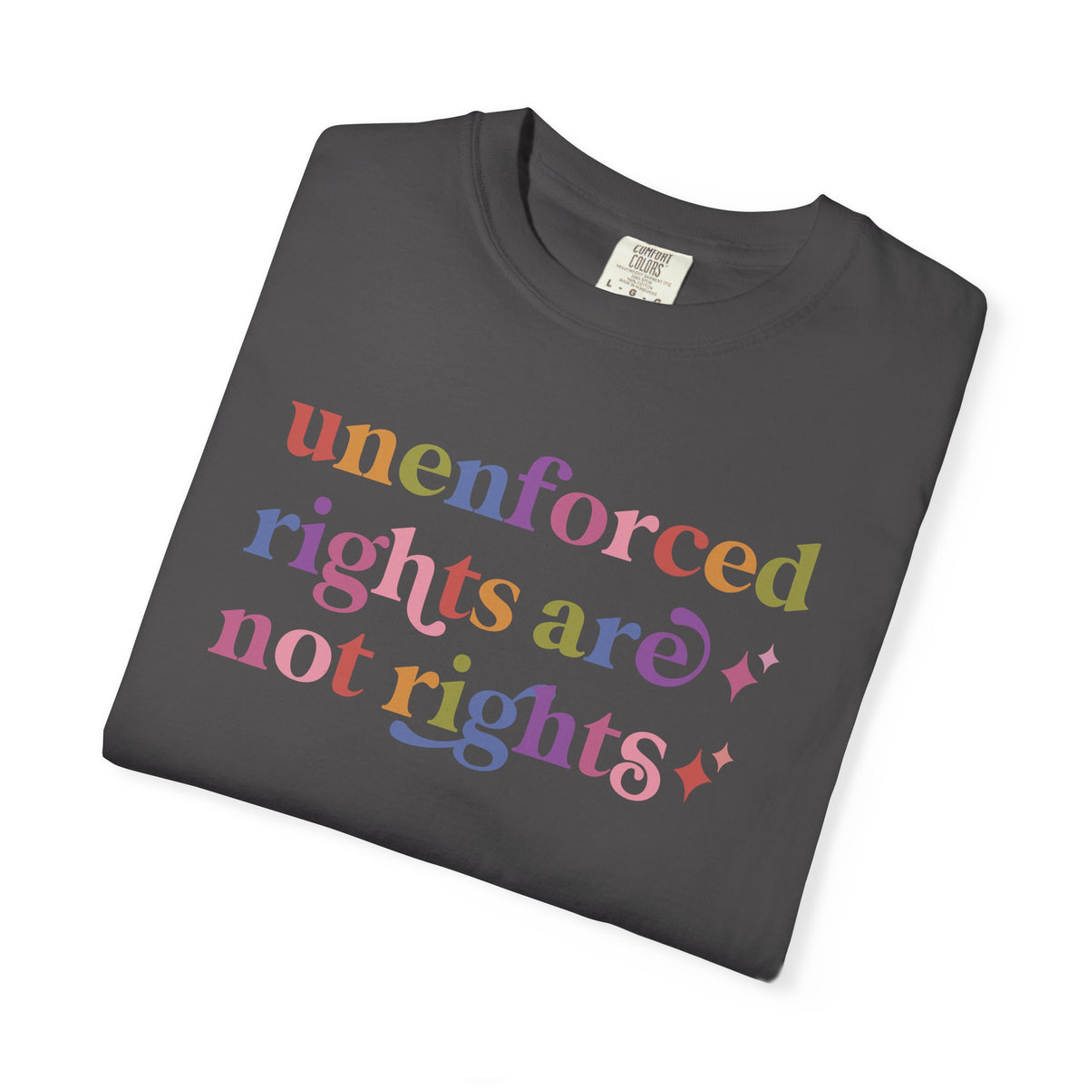 Unenforced Rights are not Rights Comfort Colors Unisex T-Shirt
