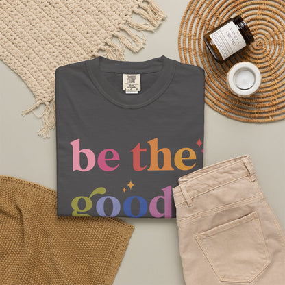 Be the Good Comfort Colors Unisex T-Shirt