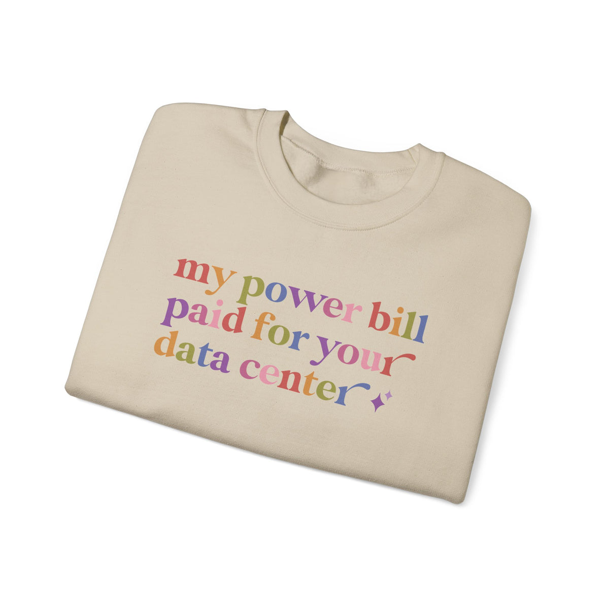 My Power Bill Paid for Your Data Center Sweatshirt