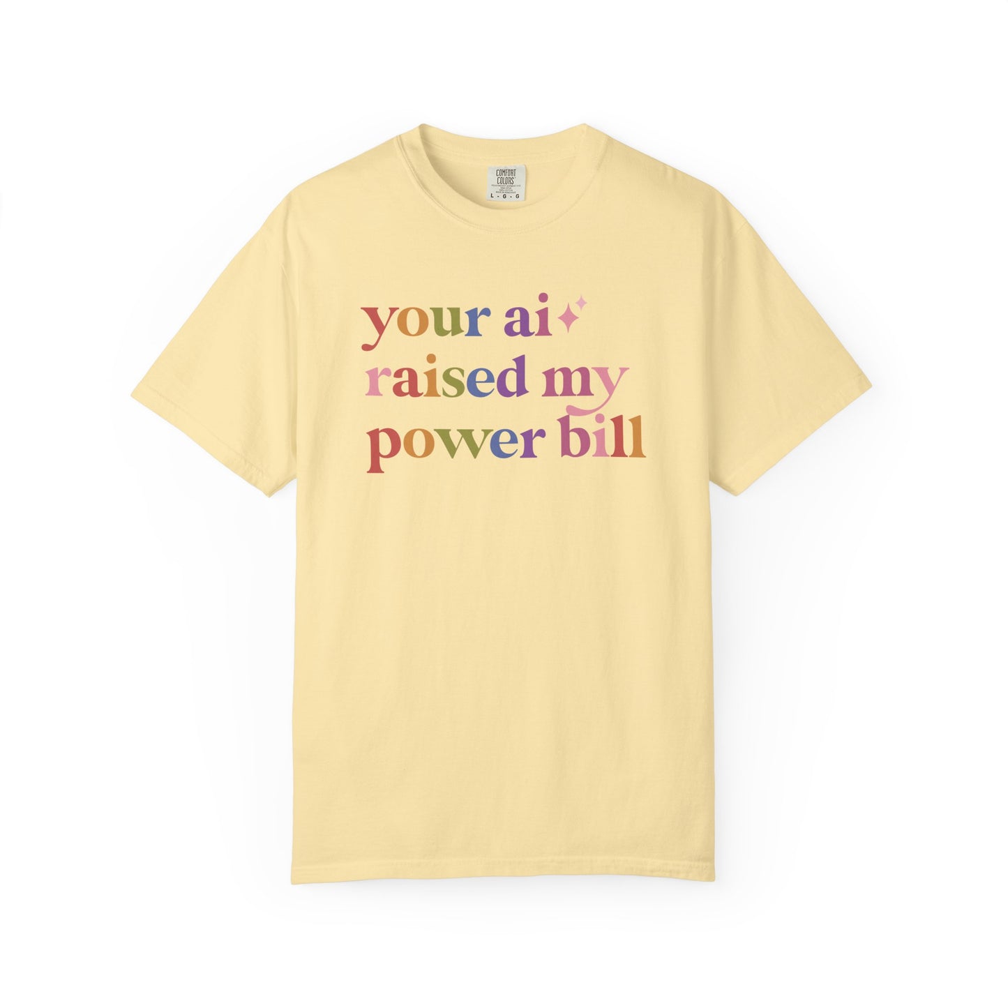 Your Ai Raised My Power Bill Comfort Colors Unisex T-Shirt