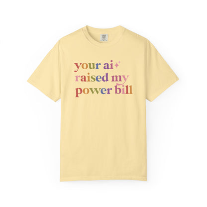 Your Ai Raised My Power Bill Comfort Colors Unisex T-Shirt