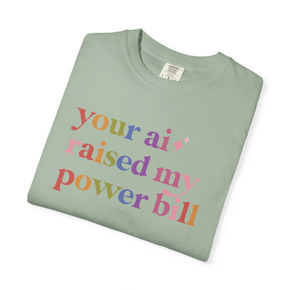 Your Ai Raised My Power Bill Comfort Colors Unisex T-Shirt