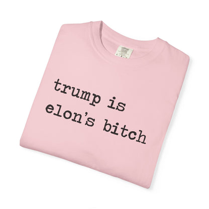 Trump Is Elon's Bitch Comfort Colors Unisex T-Shirt