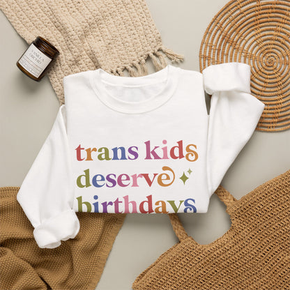 Trans Kids Deserve Birthdays Sweatshirt