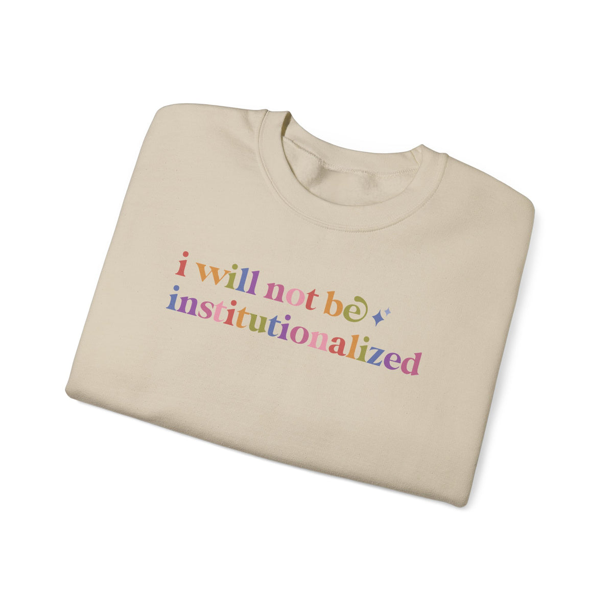 I Will not Be Institutionalized Sweatshirt