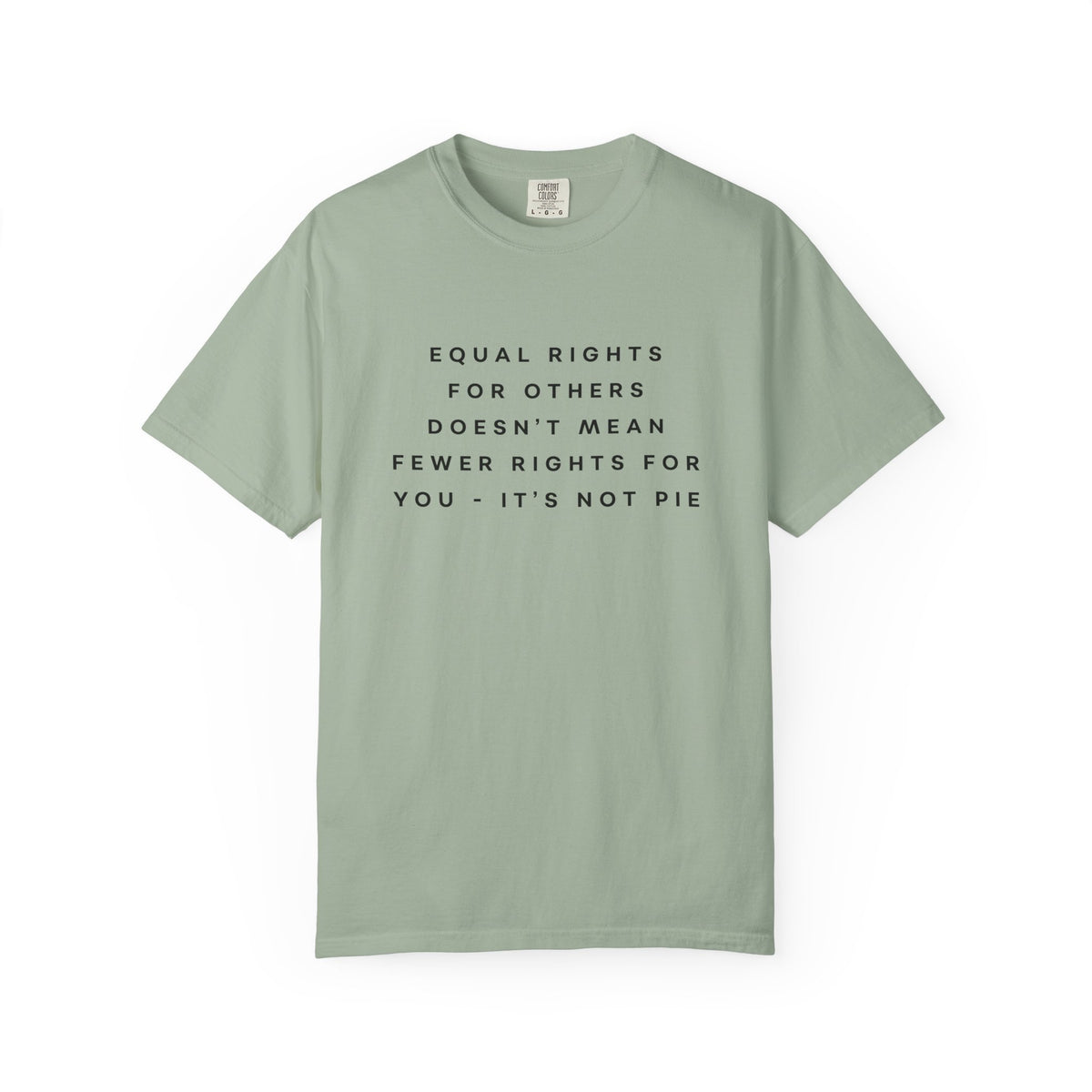 Equal Rights for Others Doesn't Mean Fewer Rights for You, It's Not Pie Comfort Colors Unisex T-Shirt
