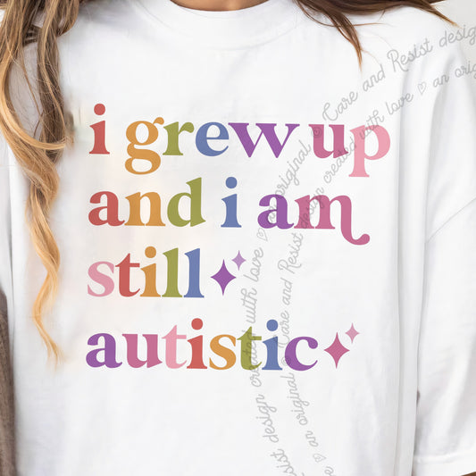 I Grew Up and I Am Still Autistic Care & Resist progressive t-shirt in White