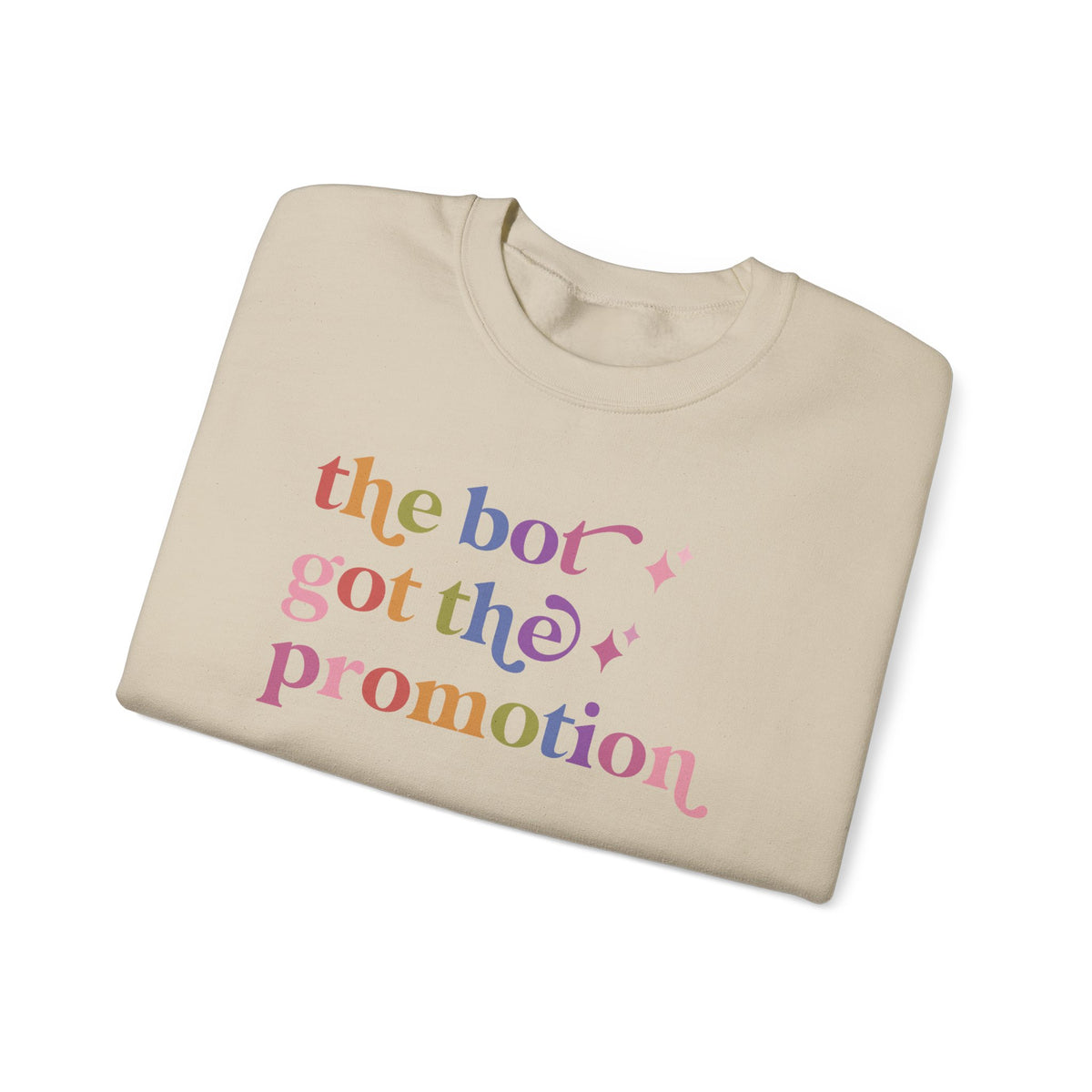 The Bot Got the Promotion Sweatshirt