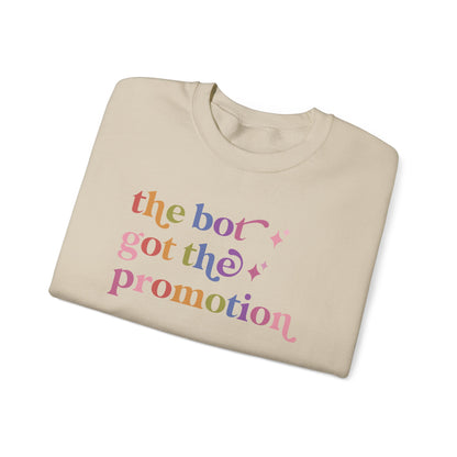 The Bot Got the Promotion Sweatshirt