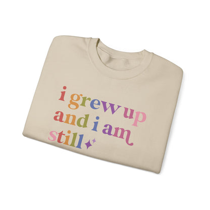 I Grew Up and I Am Still Autistic Sweatshirt