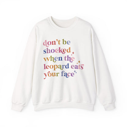 Don't Be Shocked When the Leopard Eats Your Face Sweatshirt