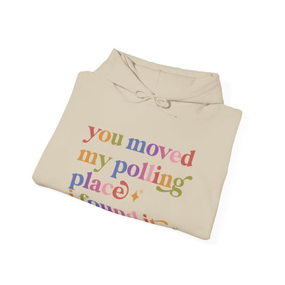 You Moved My Polling Place I Found It Hoodie
