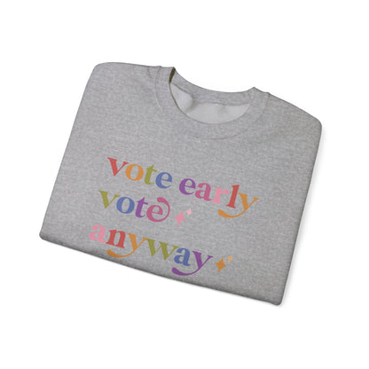 Vote Early Vote Anyway Sweatshirt