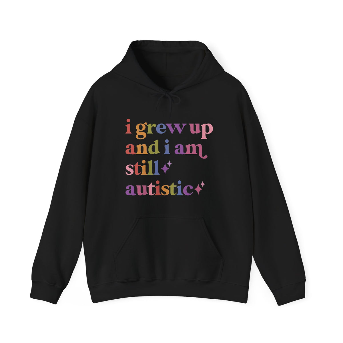 I Grew Up and I Am Still Autistic Hoodie