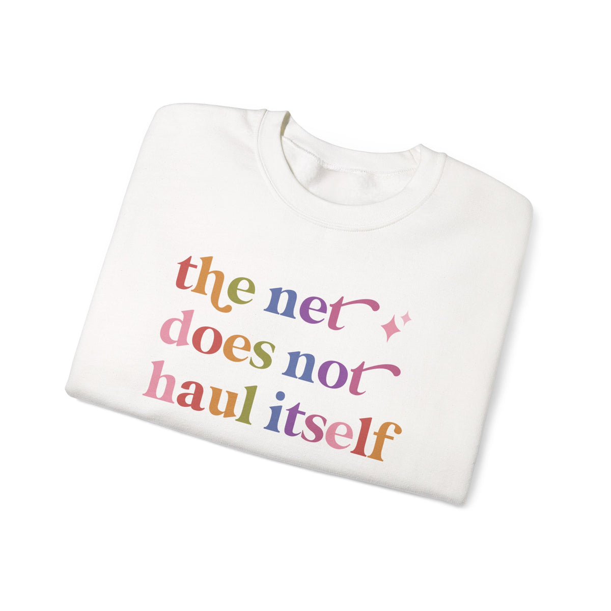 The Net Does not Haul Itself Sweatshirt
