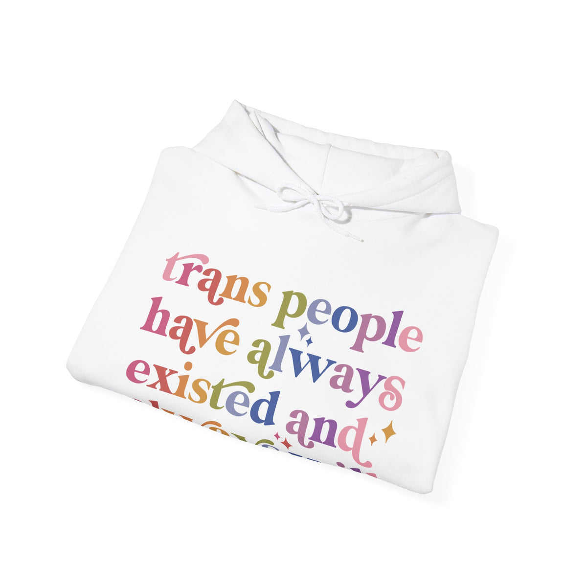 Trans People Have Always Existed and Always Will Hoodie